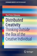 Distributed creativity : thinking outside the box of the creative individual /