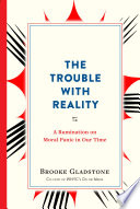 The trouble with reality : a rumination on moral panic in our time /