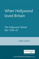 When Hollywood loved Britain : the Hollywood "British" film 1939-1945 /