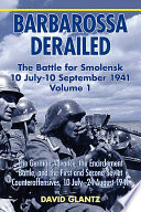 Barbarossa derailed : the battle for Smolensk, 10 July-10 September 1941 /