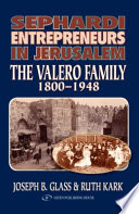 Sephardi entrepreneurs in Jerusalem : the Valero family 1800-1948 /