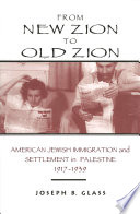 From new Zion to old Zion : American Jewish immigration and settlement in Palestine, 1917-1939 /