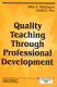 Quality teaching through professional development /