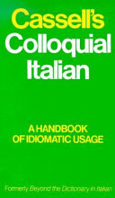 Cassell's colloquial Italian : a handbook of idiomatic usage formerly "Beyond the dictionary in Italian" /