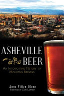 Asheville beer : an intoxicating history of mountain brewing /