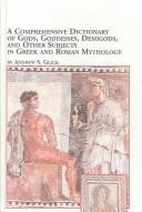 A comprehensive dictionary of gods, goddesses, demigods, and other subjects in Greek and Roman mythology /