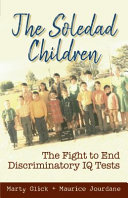 The Soledad children : the fight to end discriminatory IQ tests /