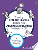 Preparing Deaf and Hearing Persons with Language and Learning Challenges for CBT : a Pre-Therapy Workbook.