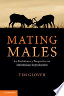 Mating males : an evolutionary perspective on mammalian reproduction /