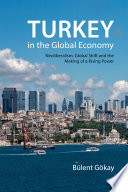 Turkey in the global economy : neoliberalism, global shift, and the making of a rising power /