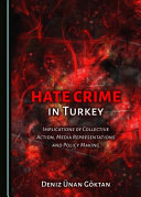 Hate crime in Turkey : implications of collective action, media representations and policy making /