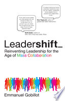 Leadershift : reinventing leadership for the age of mass collaboration /