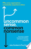 Uncommon sense, common nonsense : why some organisations consistently outperform others /