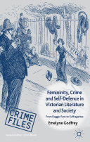 Femininity, crime and self-defence in Victorian literature and society : from dagger-fans to suffragettes /