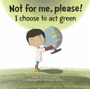 Not for me, please! : I choose to act green /