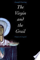 The Virgin and the Grail : origins of a legend /