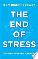 The end of stress : four steps to rewire your brain /
