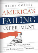 America's failing experiment : how we the people have become the problem /