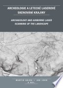 Archeologie a leteck e laserov e skenov an i krajiny = Archaeology and airborne laser scanning of the landscape /