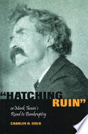 "Hatching ruin," or, Mark Twain's road to bankruptcy /