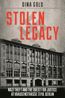 Stolen legacy : Nazi theft and the quest for justice at Krausenstrasse 17/18, Berlin /