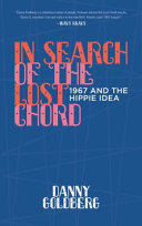In search of the lost chord : 1967 and the hippie idea /
