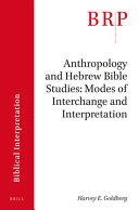 Anthropology and Hebrew Bible studies : modes of interchange and interpretation /