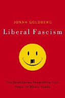 Liberal fascism : the secret history of the American left, from Mussolini to the politics of meaning /