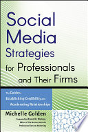 Social media strategies for professionals and their firms : the guide to establishing credibility and accelerating relationships /