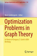 Optimization Problems in Graph Theory : In Honor of Gregory Z. Gutin's 60th Birthday.