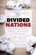 Divided nations : why global governance is failing, and what we can do about it /