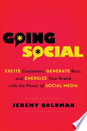 Going social : excite customers, generate buzz, and energize your brand with the power of social media /