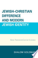 Jewish-Christian Difference and Modern Jewish Identity : Seven Twentieth-Century Converts /