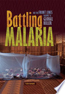 Battling malaria : on the front lines against a global killer /