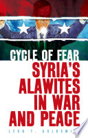 Cycle of Fear : Syria's Alawites in War and Peace.