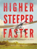 Higher, steeper, faster : the daredevils who conquered the skies /