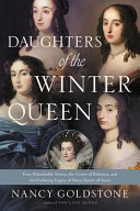 Daughters of the winter queen : four remarkable sisters, the crown of Bohemia, and the enduring legacy of Mary, Queen of Scots /