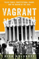 Vagrant nation : police power, constitutional change, and the making of the 1960s /