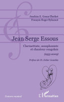 Jean Serge Essous : clarinettiste, saxophoniste et chanteur congolais, 1935-2009 /