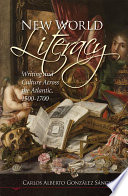 New world literacy : writing and culture across the Atlantic, 1500-1700 /