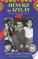 Message to Aztlán : selected writings of Rodolfo "Corky" Gonzales /