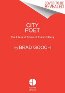 City poet : the life and times of Frank O'Hara /