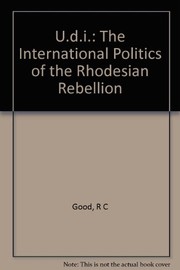 U.D.I. : the international politics of the Rhodesian rebellion /