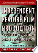 Independent feature film production : a complete guide from concept through distribution /