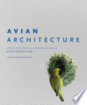 Avian architecture : how birds design, engineer & build /