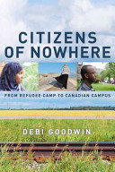 Citizens of nowhere : from refugee camp to Canadian campus /
