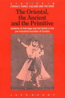 The oriental, the ancient, and the primitive : systems of marriage and the family in the pre-industrial societies of Eurasia /