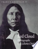 Red Cloud : photographs of a Lakota chief /