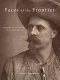 Faces of the frontier : photographic portraits from the American West, 1845-1924 /