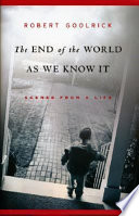 The end of the world as we know it : scenes from a life /